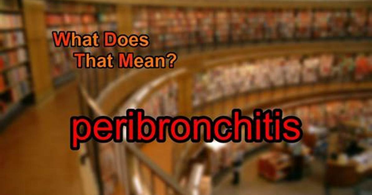 What Does Peribronchitis Mean?