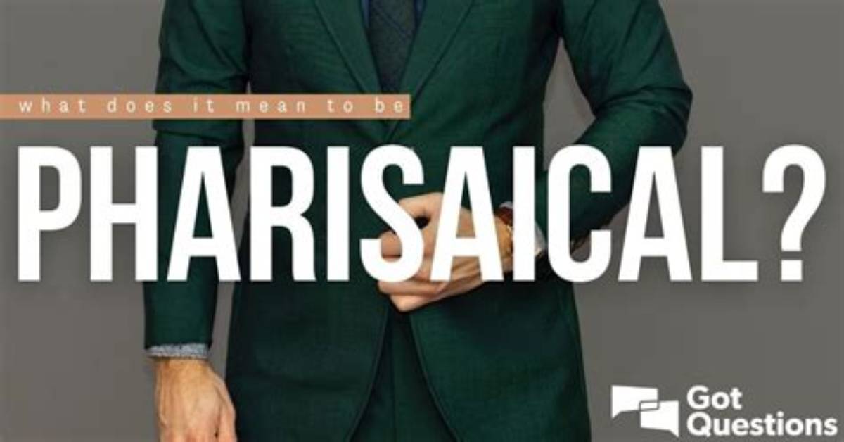 What Does Pharisaical Mean?