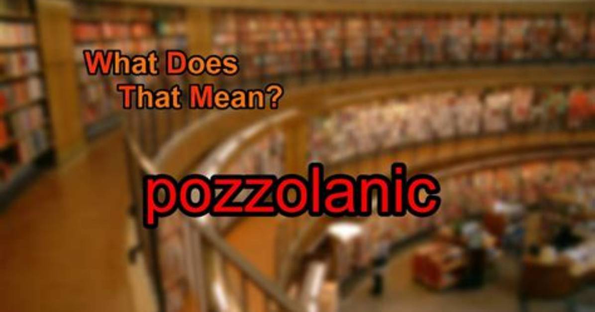 What Does Pozzolanic Mean?