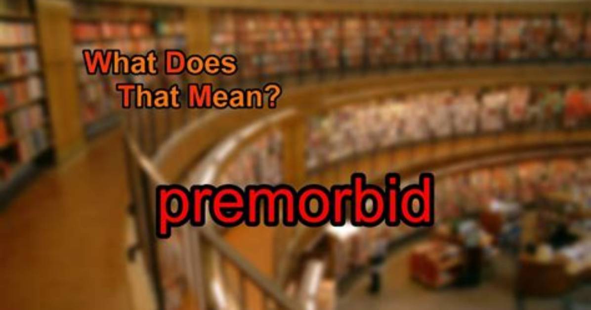 What Does Premorbid Mean?