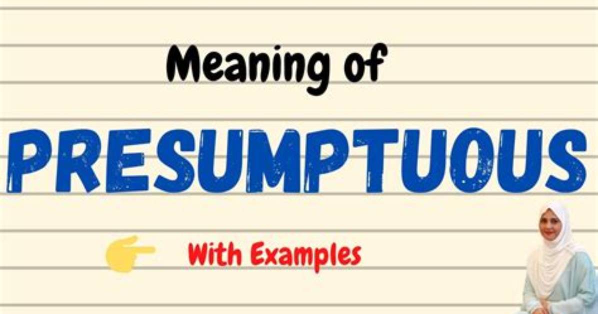 What Does Presumptuousness Meaning?