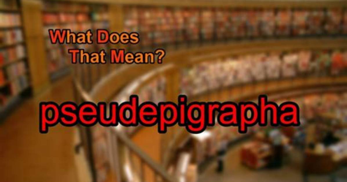 What Does Pseudepigrapha Mean?