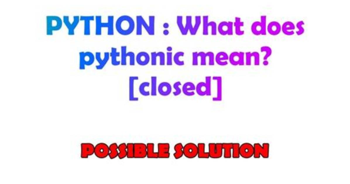 What Does Pythonic Mean? [Closed]