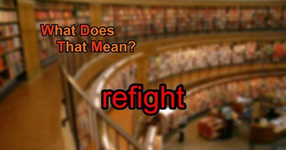 What Does Refight Mean?