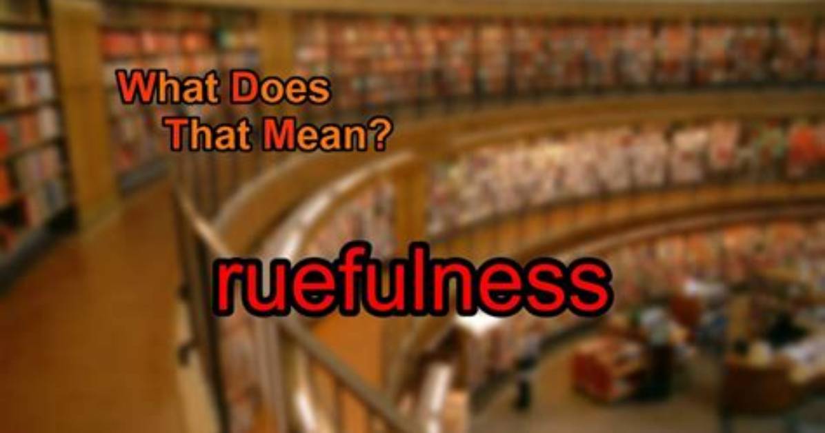 What Does Ruefulness Mean
