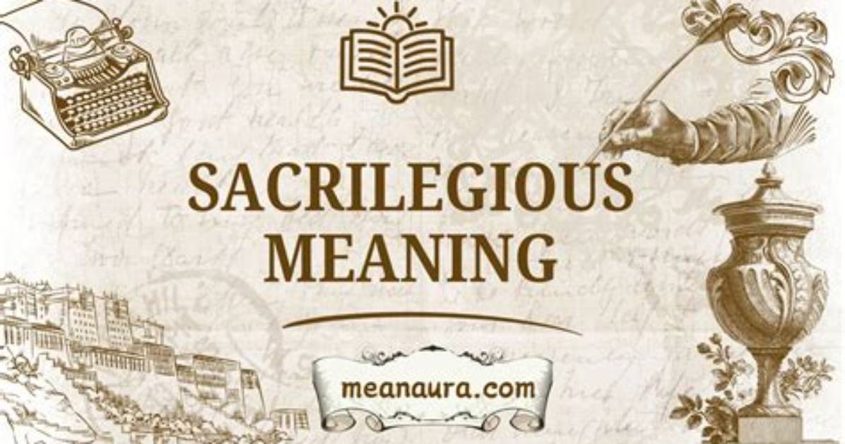 What Does Sacrilegious Mean?
