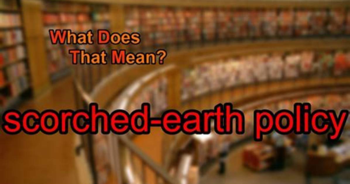 What Does Scorched Earth Mean