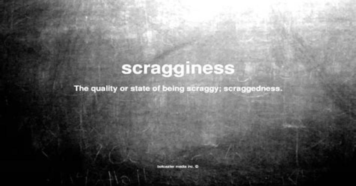 What Does Scragginess Mean?
