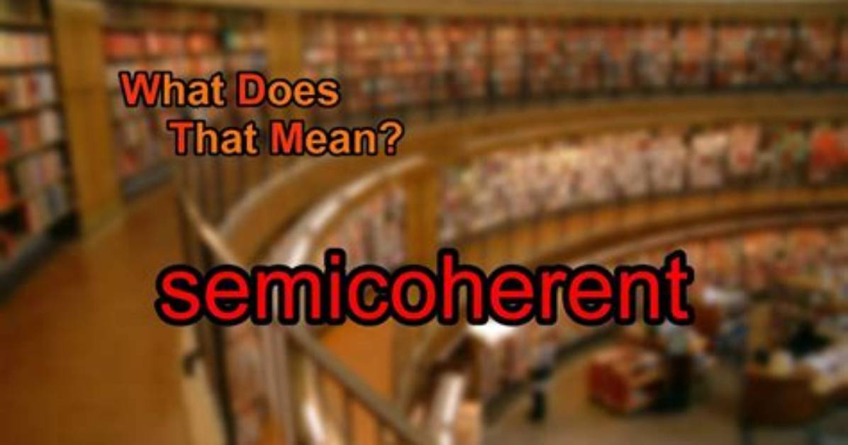 What Does Semicoherent Mean?