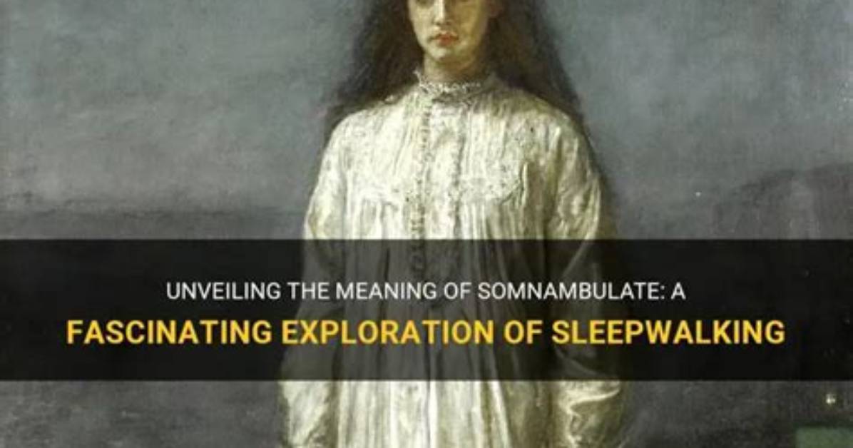 What Does Somnambulate Mean?