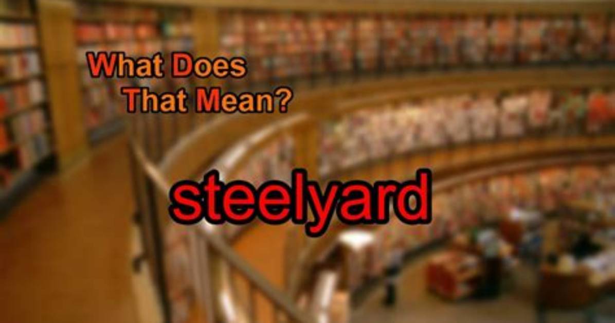 What Does Steelyard Mean?