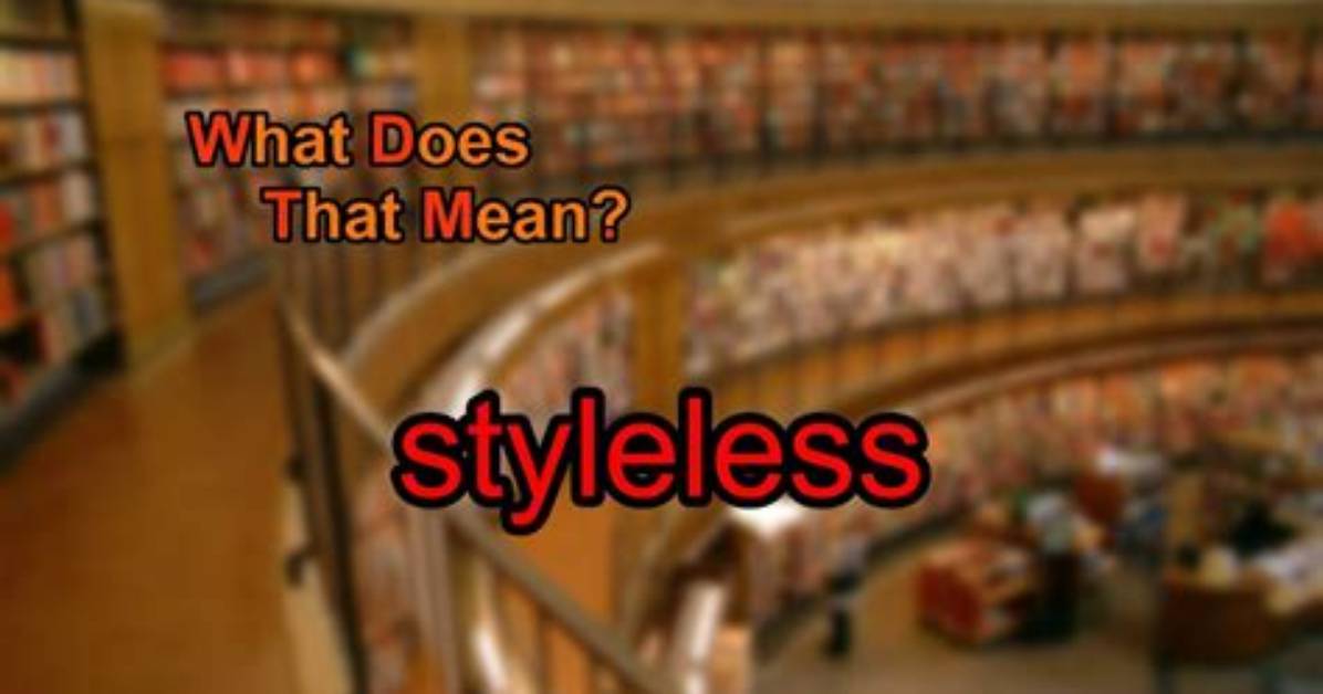 What Does Styleless Mean?