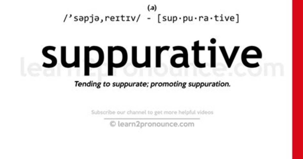 What Does Suppurative Mean?