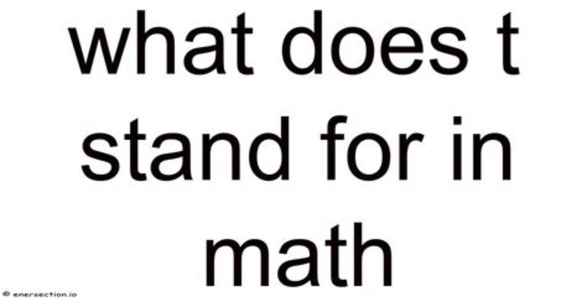 What Does T Stand for in Math