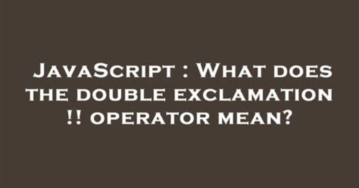 What Does the Double Exclamation! ! Operator Mean? [Duplicate]