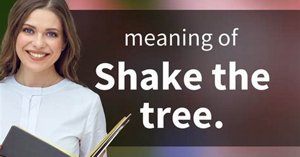 What Does the Phrase Shake Your Tree Mean?