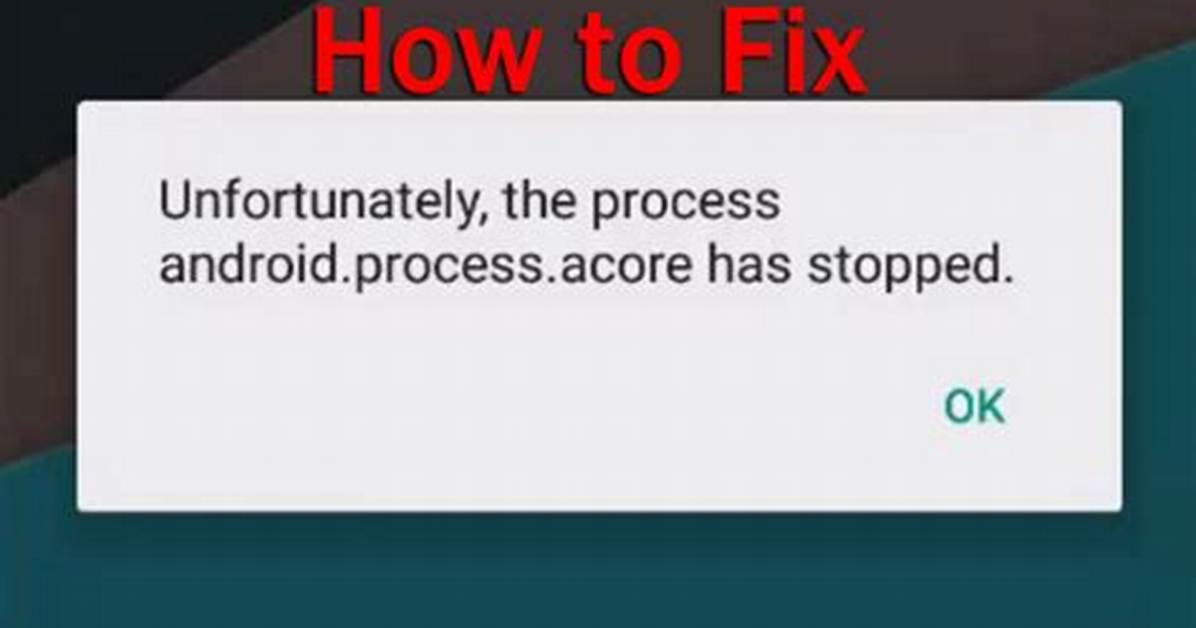 What Does the Process Android Process Acore Has Stopped Mean?