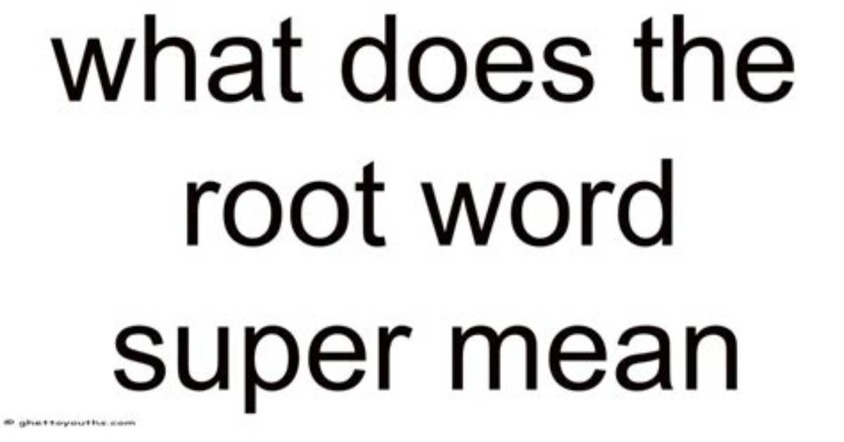 What Does the Root Word Super Mean