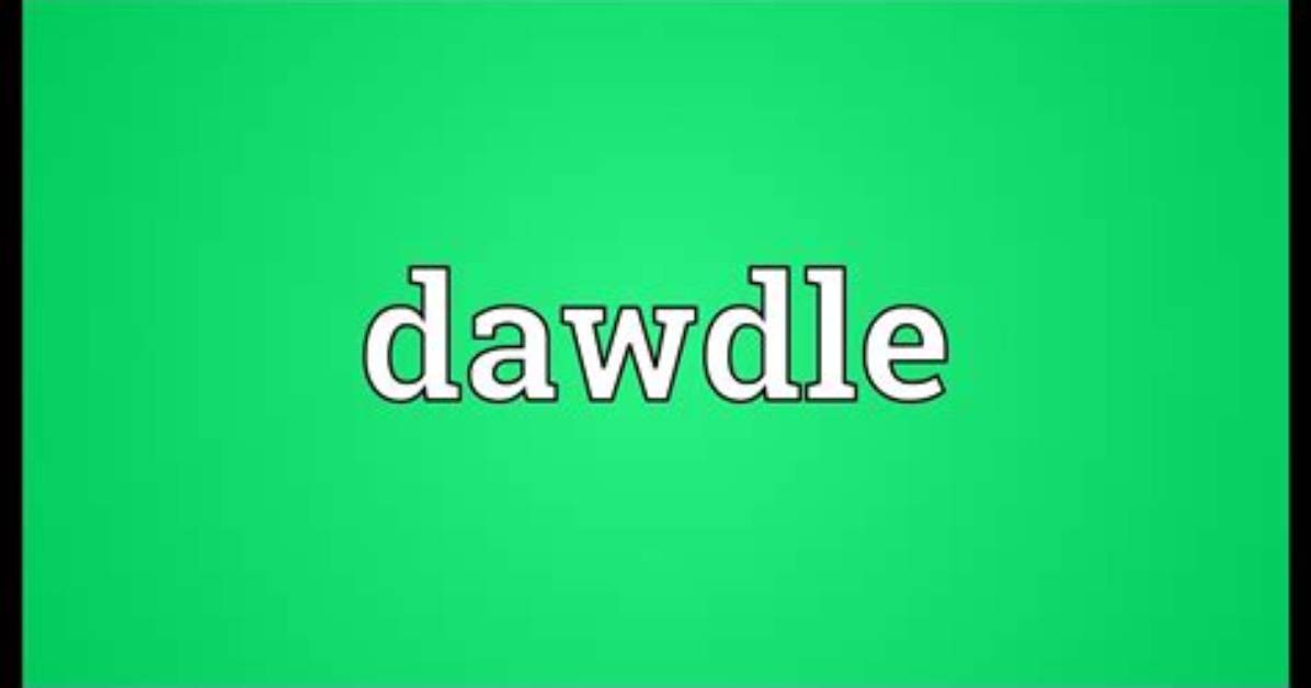 What Does the Word Dawdle?