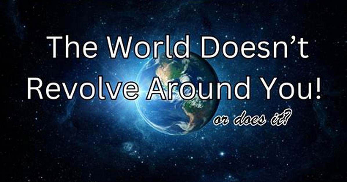 What Does the World Revolve Around