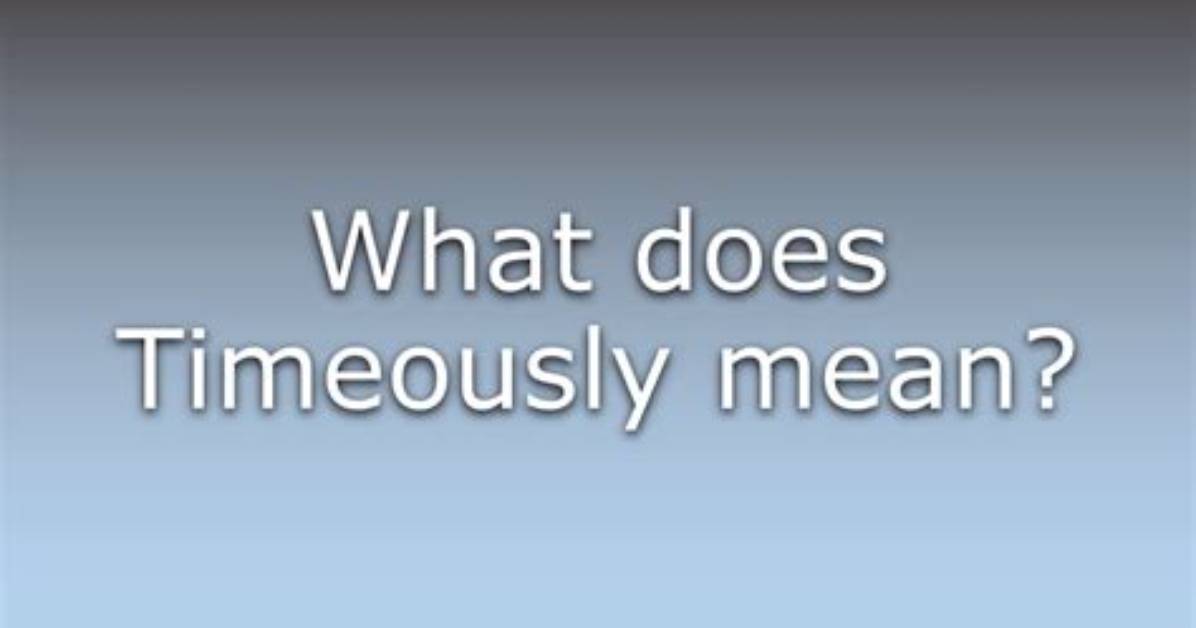 What Does Timeously Mean?