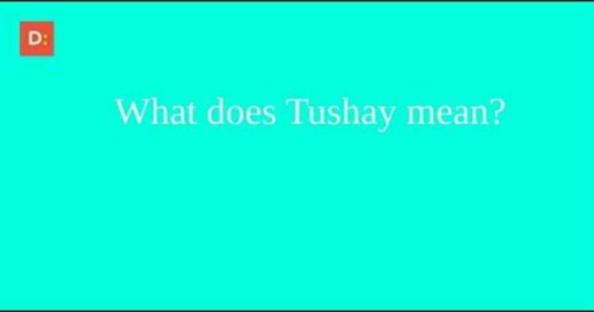 What Does Tushay Mean?