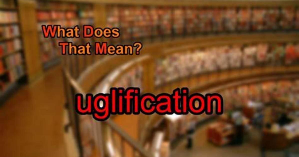 What Does Uglification Mean?