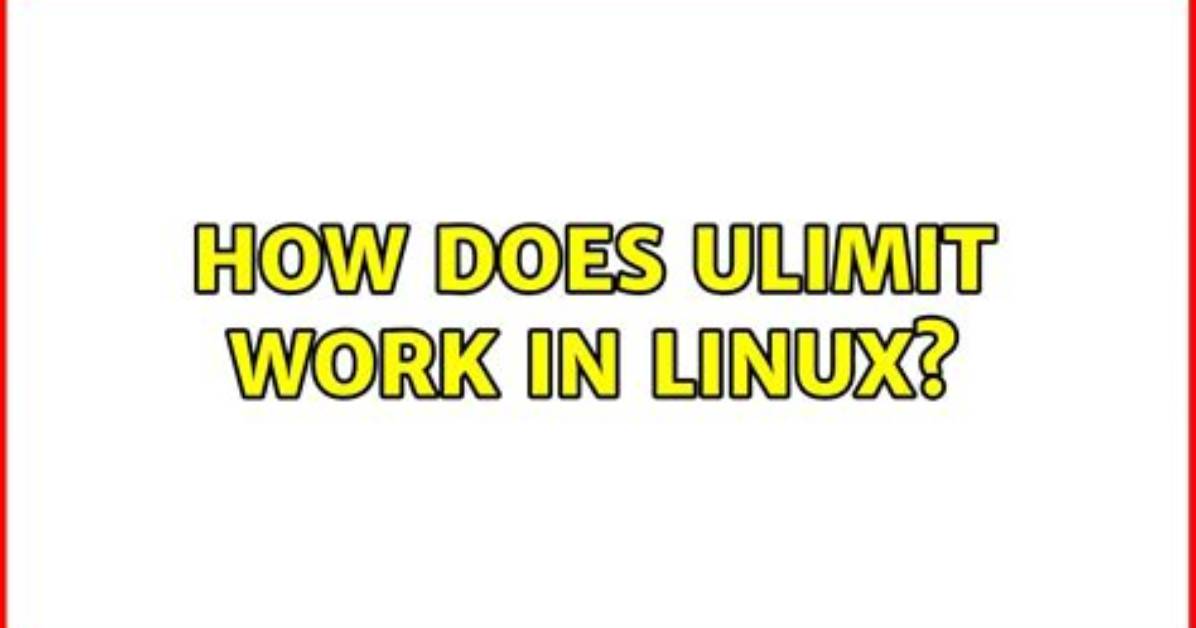What Does Ulimit Mean in Linux?
