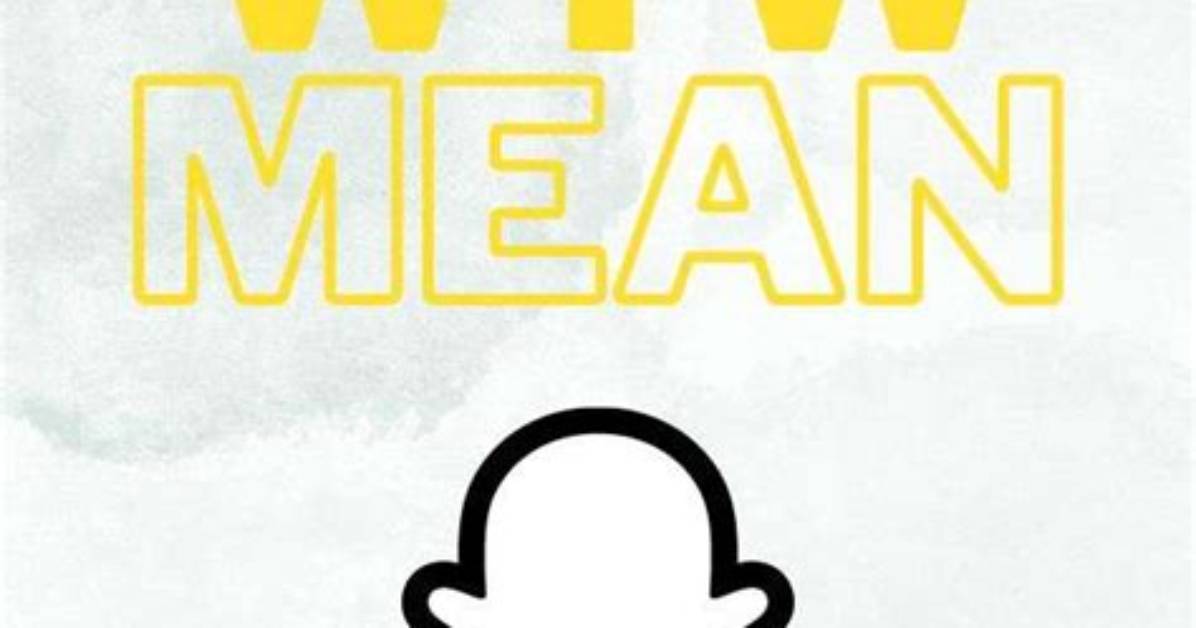 What Does Wtw Mean Snapchat? Here Is the Answer
