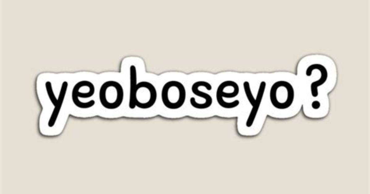 What Does Yeoboseyo Mean?