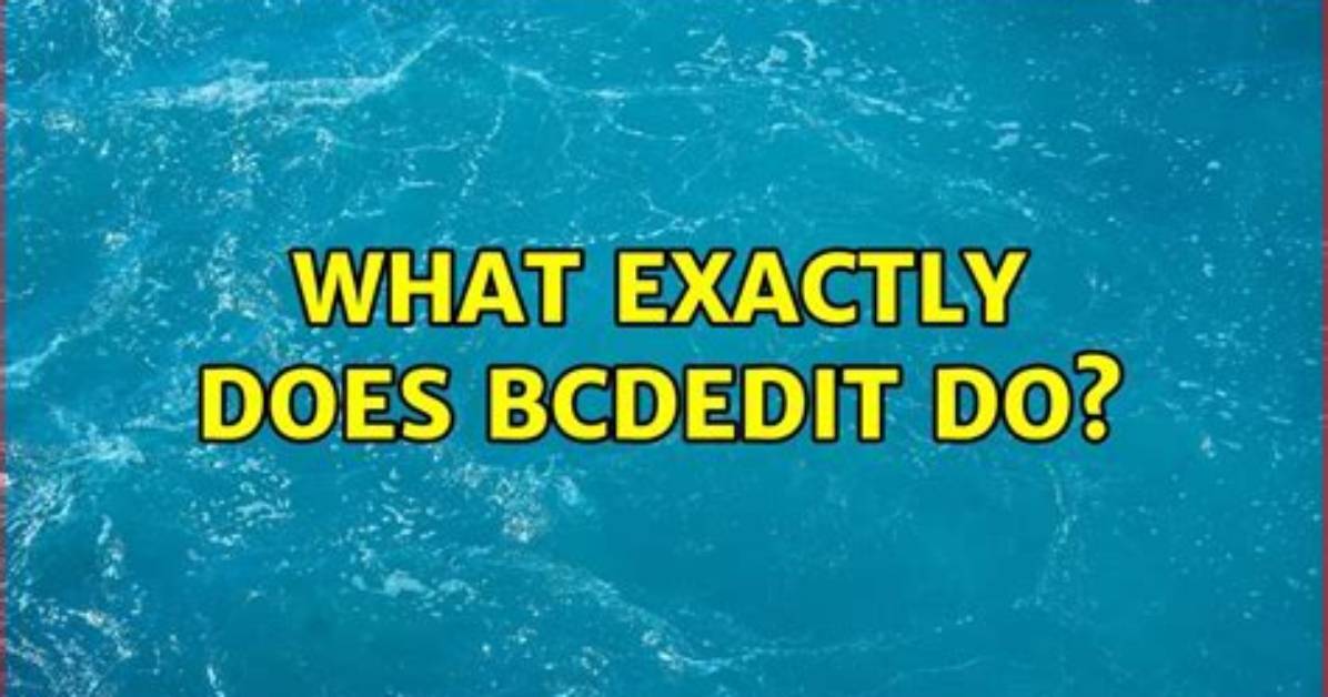 What Exactly Does Bcdedit Do?