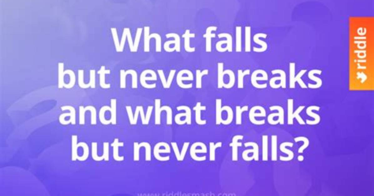 What Falls, but Never Breaks? What Breaks, but Never Falls? [Riddle Answers]