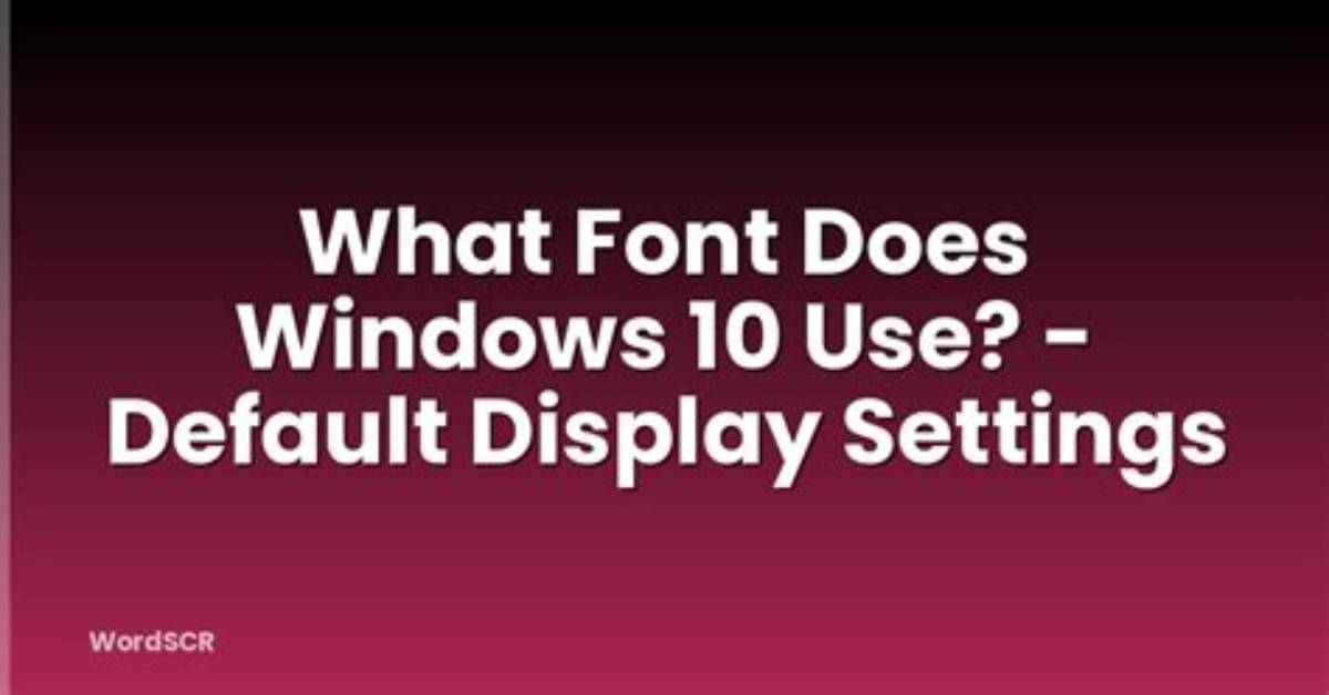 What Font Does Windows 10 Use?