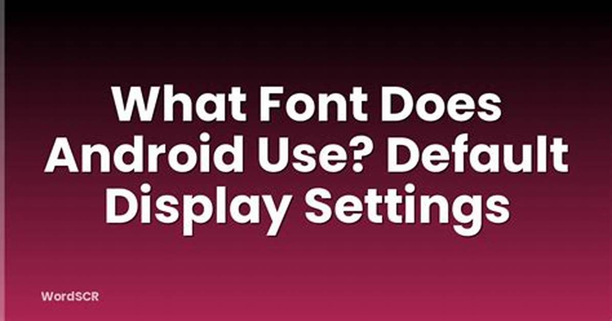 What Fonts Does Android Use?