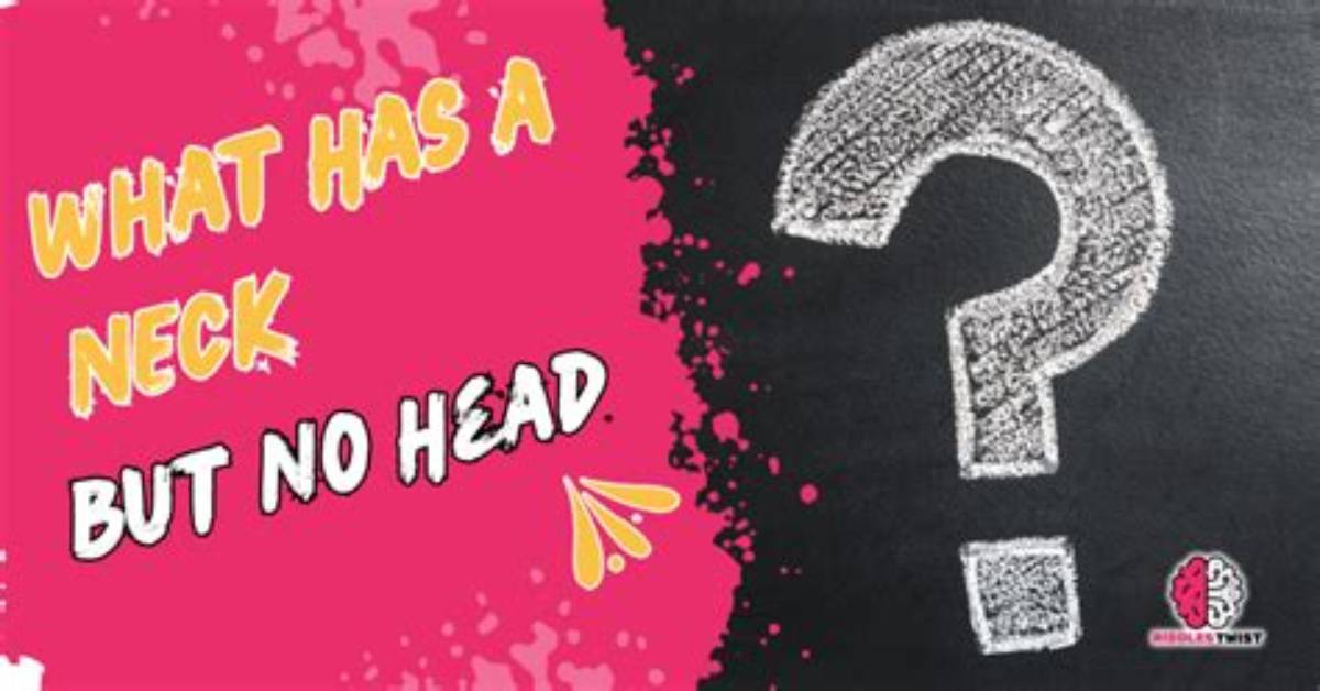 What Has a Neck but No Head? [Riddle Answers]