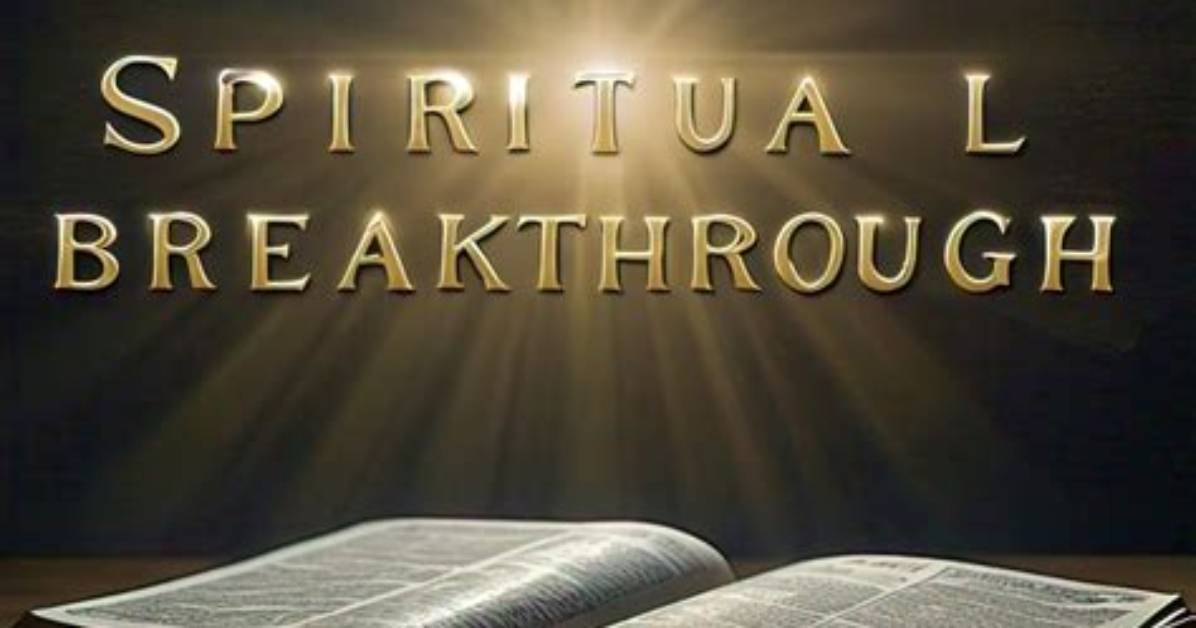 What Is a Spiritual Breakthrough?
