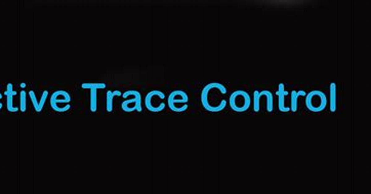 What Is Active Trace Control