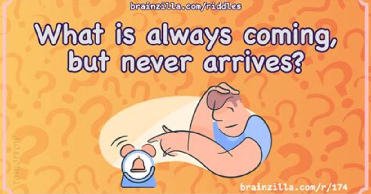 What Is Always Coming but Never Arrives? [Riddle Answers]
