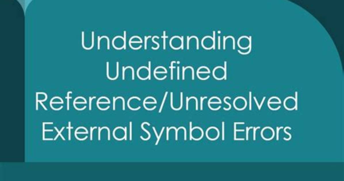 What Is an Undefined Reference/Unresolved External Symbol Error and How Do I Fix It?
