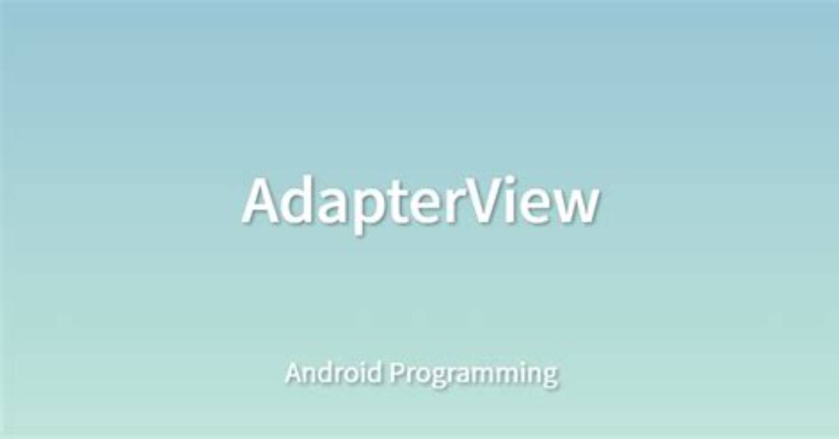What Is Android Adapterview?