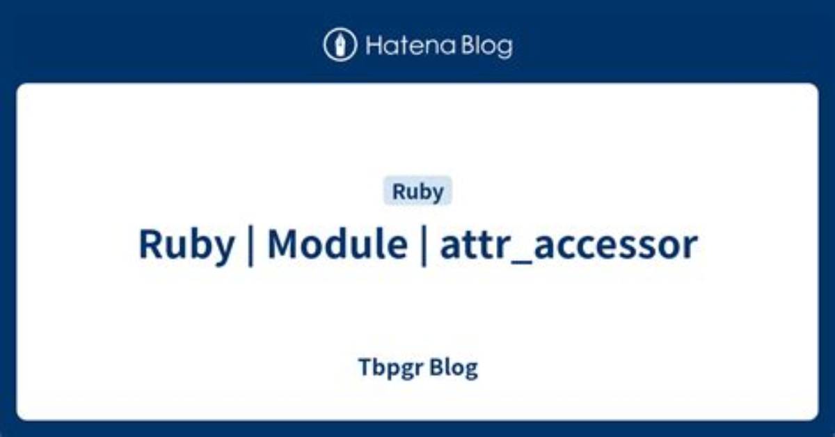 What Is Attr_Accessor in Ruby?