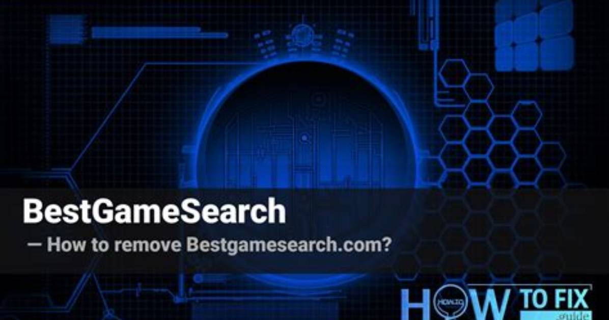 What Is Bestgamesearch Browser Plugin? — Fix Guide