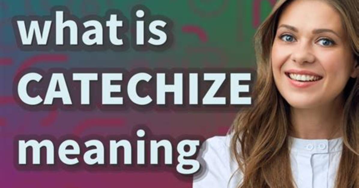 What Is Catechize Meaning?