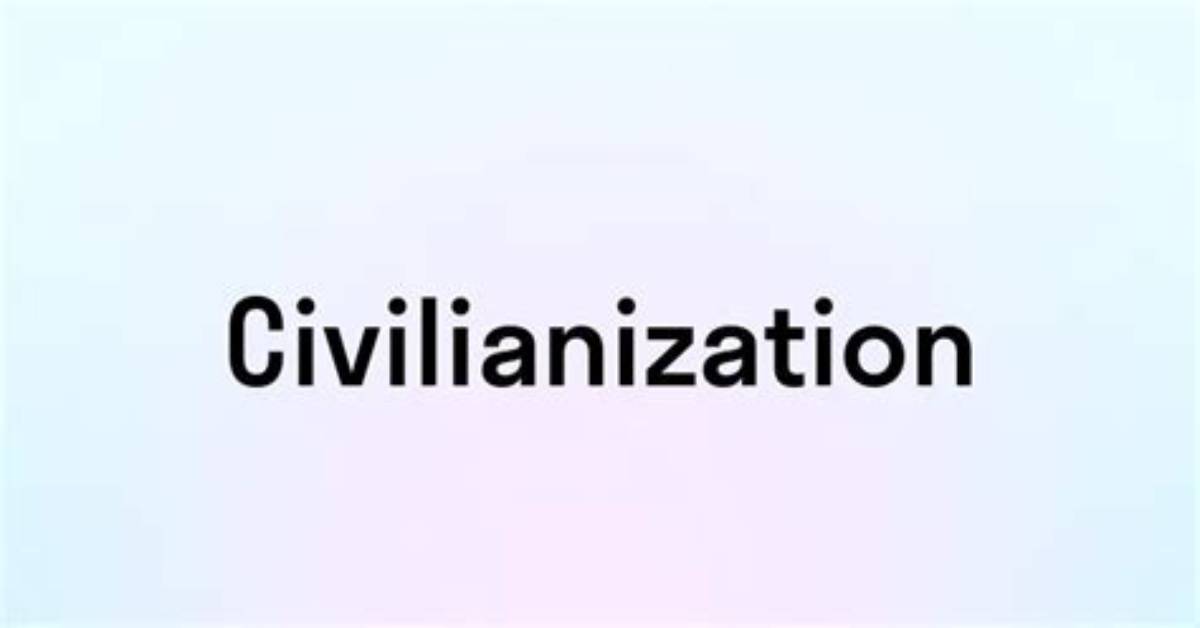 What Is Civilianization Process?