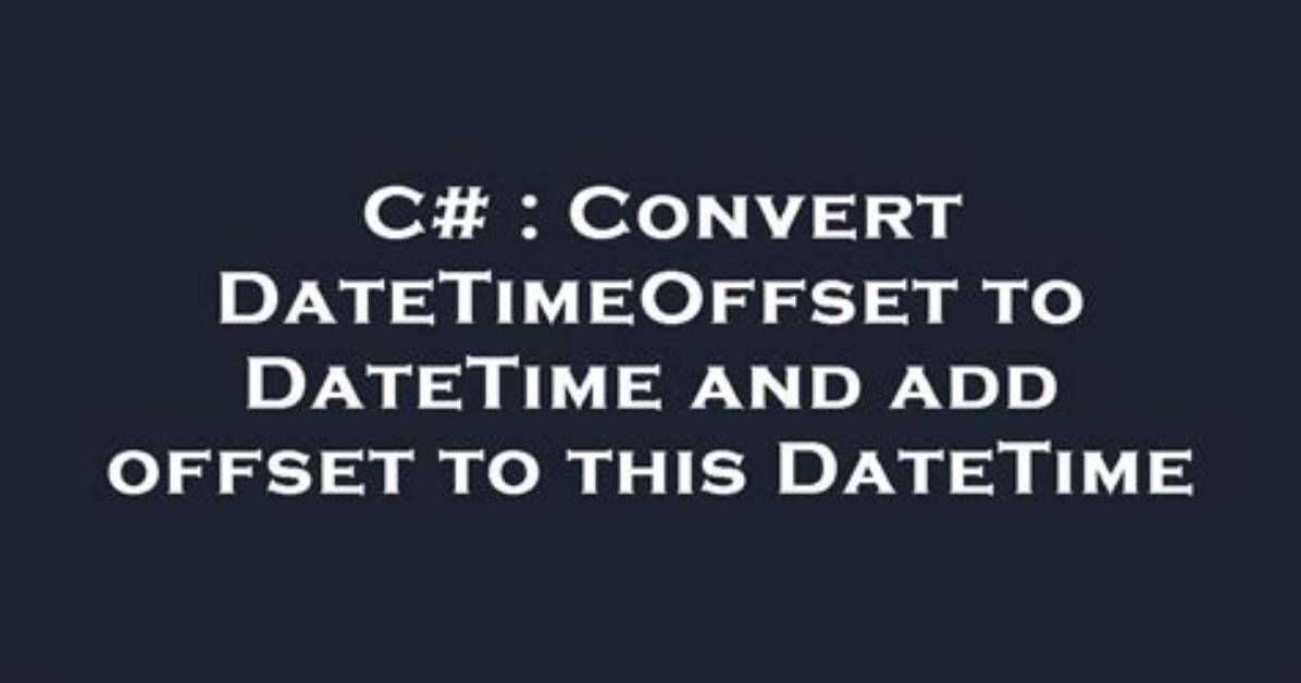 What Is Datetimeoffset C