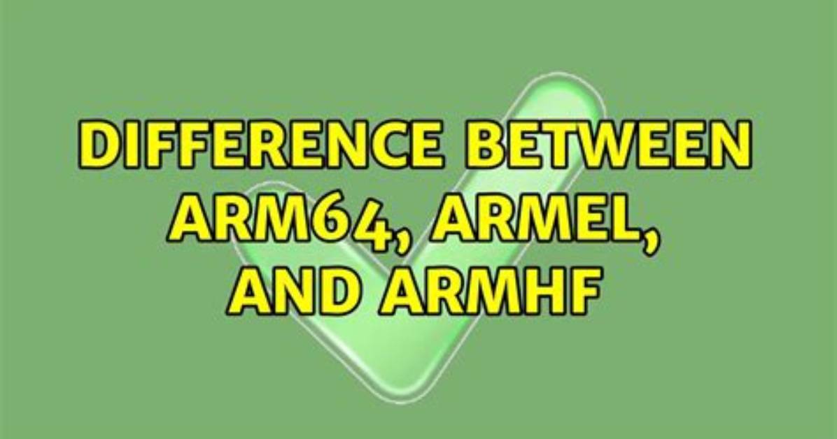 What Is Difference Between Arm64 and Armhf?