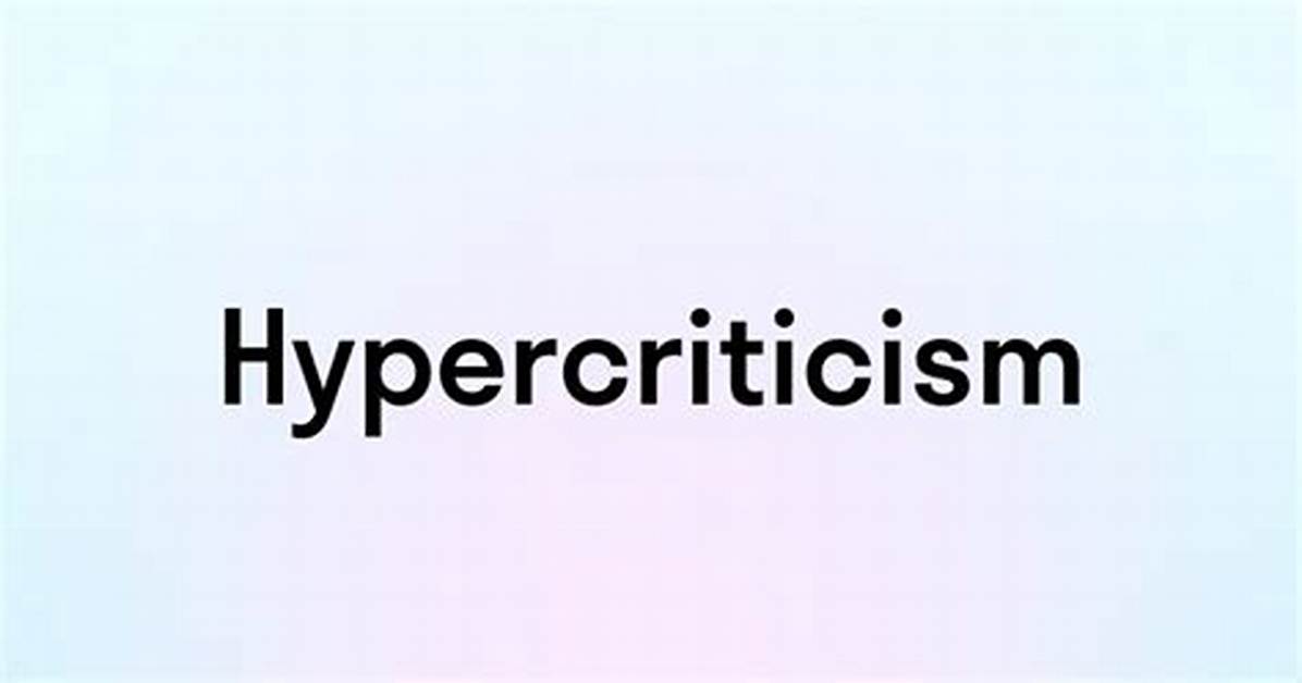 What Is Hypercriticism Meaning?