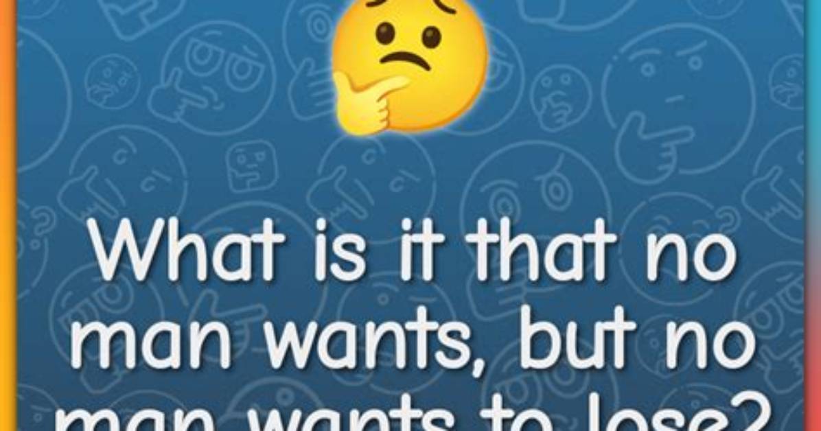 What Is It That No Man Wants, but No Man Wants to Lose? [Riddle Answers]