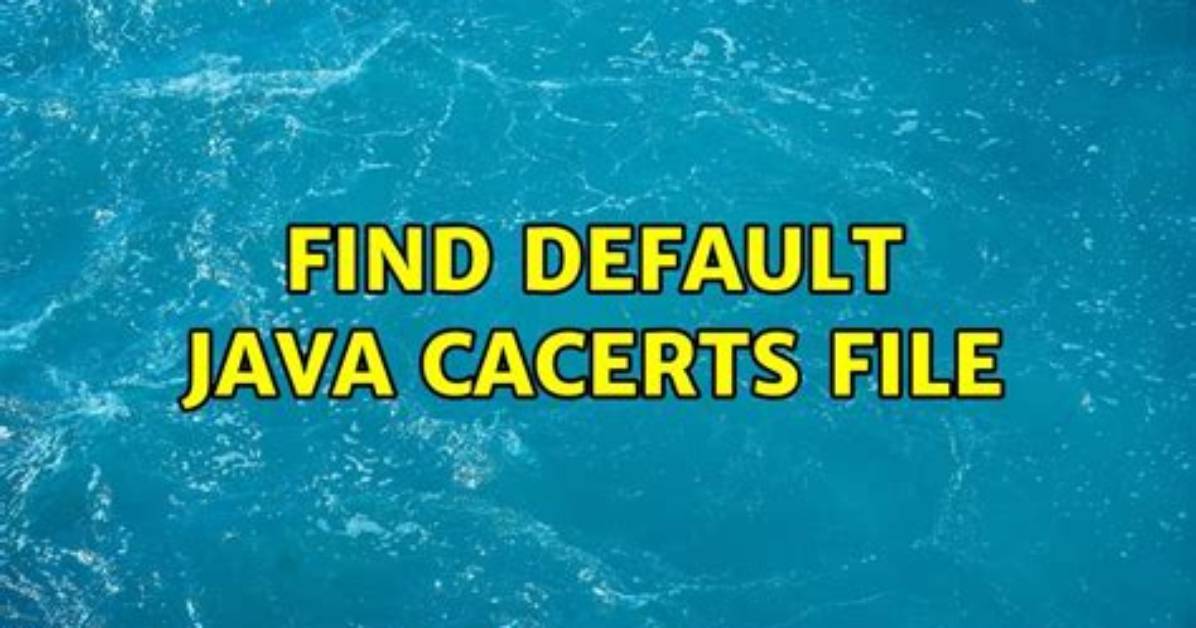 What Is Java Cacerts