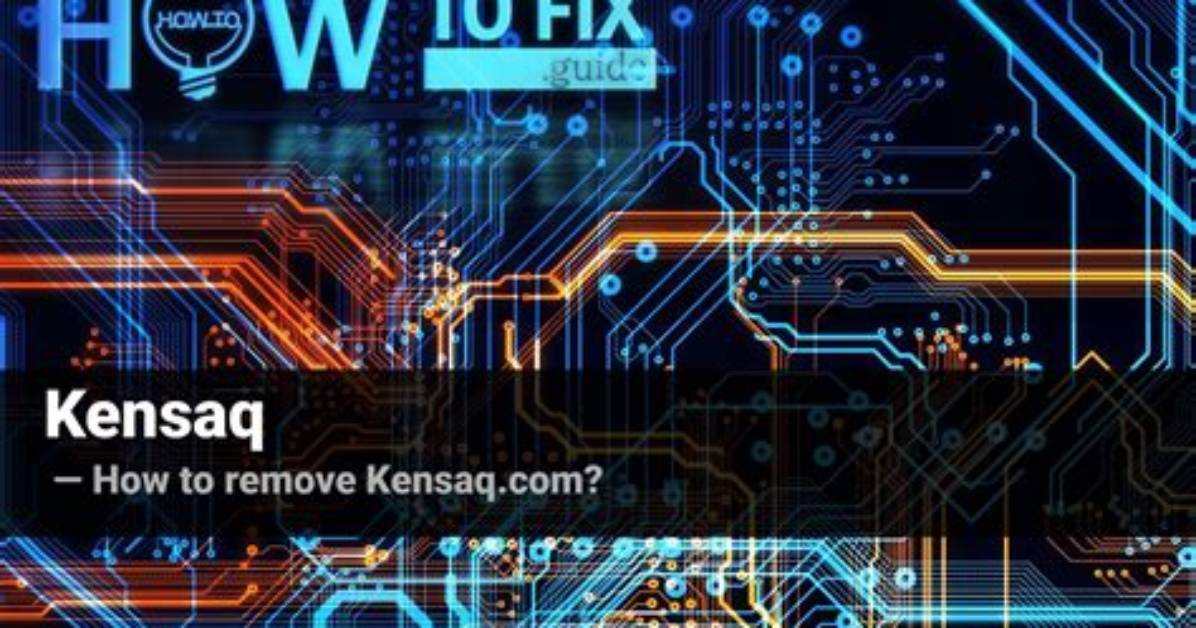 What Is Kensaq Browser Plugin? — Fix Guide